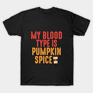 My Blood Type is Pumpkin Spice T-Shirt